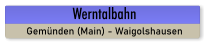 Werntalbahn Gemünden (Main) - Waigolshausen